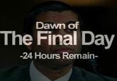 Dawn of The Final Day 24 Hours Remain-