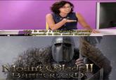 This is why I hate video game tt appeals to the male fantasy MounBladell BANNEREORD