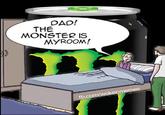 DAD! THE MONSTER IS MYROOM! fb.com/wokenmemes