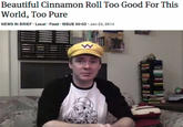 Beautiful Cinnamon Roll Too Good For This World, Too Pure NEWS IN BRIEF Local Food ISSUE 50.03 Jan 23, 2014 MAGFest headgear