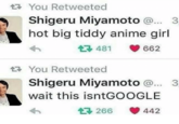 You Retweeted Shigeru Miyamoto @·.. 3 hot big tiddy anime girl 481 662 You Retweeted Shigeru Miyamoto @... 3 wait this isntGOOGLE 266 442