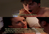 You f------ bitch, you f------ w---- The use of misogynistic and potentially triggering language during sex requires communication and trust And for the record, l'm into fairy princess roleplay notverbal humiliation.