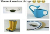 These 4 useless things