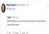 William Shatner Φ @WilliamShatner·19.12 Why? OK it's Umi Cepha _PkMn_Leaf @WilliamShatner who is your favorite Love Live girl this is a very important question please answer