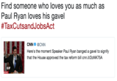 Find someone who loves you as much as Paul Ryan loves his gavel #TaxCutsandJobsAct CNN @CNN Here's the moment Speaker Paul Ryan banged a gavel to signify that the House approved the tax reform bill cnn.it/20NK75A GIF
