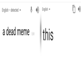 English-detected ) English a dead memethis Edit