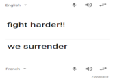 English ▼ fight harder! we surrender French- Feedback
