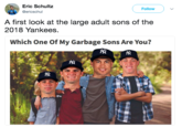 Eric Schultz @ericschul Follow ) 、/ A first look at the large adult sons of the 2018 Yankees Which One Of My Garbage Sons Are You?