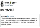 Richard Spencer RichardBSpencer He's not wrong. Cornel West@CornelWest @tanehisicoates fetishizes white supremacy. His analysis/vision of our world is too narrow & dangerously misleading, omitting the centrality of Wall Street power, US military policies, & the complex dynamics of class, gender, & sexuality in black America bit.ly/2ouirlw