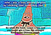 mfw win a free iPhone 2 9u by clicking that muhfuken like So what the heck. Leave a ike and you Çould win a free 2ds straight e Chinese nigg