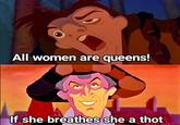 All women are queens! If she breathes she a thot