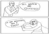 ALL WOMEN ARE QUEENS! 2 F SHE 8REATHES SHE A THOT!
