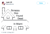 In This House Leah :D! @BenisBarnes Follow ) 、/ Scrappy Doo Found 「Dead In Miami 11:18 AM -22 May 2017