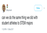 Beyonseh Redirect Follow @beyonseh can we do the same thing we did with student athletes to STEM majors 11:29 PM -15 Mar 2017