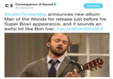 cs Consequence of Sound » Following @consequence #Justin l imberlake announces new album Man of the Woods for release just before his Super Bowl appearance, and it sounds an awful lot like Bon Iver: cos.lv/Bitm30hxaFZ