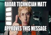 RADAR TECHNICIAN MATT APPROVES THIS MESSAGE