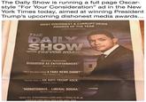 The Daily Show is running a full page Oscar- style "For Your Consideration" ad in the New York Times today, aimed at winning President Trump's upcoming dishonest media awards... FOR YOUR MOST DISHONEST & CORRUPT MEDIA AWARDS OF THE YEAR CONSIDERATION THE DAILY SHOW WITH TREVOR NOAH POLITICAL PROPAGANDA DISGUISED AS ENTERTAINMENT. BREITBART NEWS. 7/20/16 ISN'T THE DAILY SHOW A FAKE NEWS SHOW?" FOX & FRIENDS, 4/30/17 TREVOR NOAH IS AN ANTI-TRUMP HACK. THEREBEL.MEDIA, 3/9/17 "MONOTONOUS... LIBERAL DOGMA." THE NEW YORK POST, 4/5/17 WHEN YOU, OTREVORNOAH LEARN WHAT IT MEANS TO BE AN