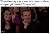 When they say your name at an awards show and you get nervous for a second. LIVE GIF