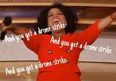 And you get a drone strike And you get a drone strike ou get a drone stri