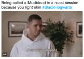 Being called a Mudblood in a roast session because you light skin #BlackHogwarts nterany outrage GIF
