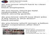 saint laurent mask @nasmaraj do you know who'll have to clean this up? black employees do vou know who'll be held responsible for this? black security guards do you know wholl lose their jobS if the store is shut down? black people do vou know who'll remain a billion dollar corporation after this? h&m Floyd Shivambu @FloydShivambu That @hm nonsense of a clothing store is now facing consequences for its...