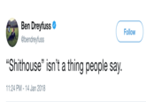 Ben Dreyfuss @bendreyfuss Follow "S--------" isn't a thing people say. 11:24 PM 14 Jan 2018