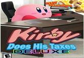 "Kirby Does His Taxes Article":https://knowyourmeme.com/memes/kirby-does-his-taxes