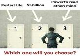 Power to read others mind Restart Life $5 Billion 2 3 Which one will you choose?
