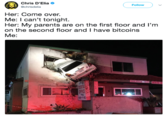 Chris D'Elia @chrisdelia Follow Her: Come over. Me: I can't tonight. Her: My parents are on the first floor and I'm on the second floor and I have bitcoins Me: 編