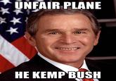 George Bush UNFAIR PLANE HE KEMP BUSH