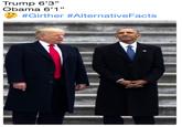 Trump 6’3” Obama 6’1” 🤔 #Girther #AlternativeFacts Trump 6'3" Obama 6'1" ⑤ #Girther #AlternativeFacts
