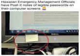 Hawaiian Emergency Management Officials have Post-lt notes of legible passwords on their computer screens
