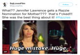 SajLovesFilm @SajLovesFilm Follow What?? Jennifer Lawrence gets a Razzie Nomination for Mother!??? that's f*cked!!! She was the best thing about it! #Razzies Huge mistake. Huge. GIF