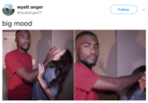 wyatt anger @wyattanger27 Follow big mood