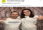 The White Moose Café Yesterday at 3:03 PM a e **NEW MERCH JUST IN** Buy now: www.whitemoosecafe.ie/shop MOOSE MI I DEMANDED FREEBIES AT THE ITE MOOSE CAFE ND ALL I GOT WAS OGOT EXPOSED BY H LOUSY T-SHIR