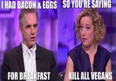 HAD BACON & EGGS SO YOU'RE SAYING FOR BREAKFAST KILL ALL VEGANS Ben Shapiro United States television program