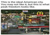 This is the ideal American city. You may not like it, but this is what peak freedom looks like EXON IFTS &SOUVEN McDonald's