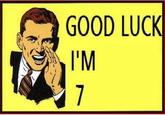 GOOD LUCK I'M