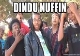 Example of the Dindu Nuffin phrase being used in an image macro meme.