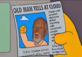 OLD MAN YELLS AT CLOUD Thinks cold weather disproves global warming, calls concerned people cuc