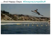And Happy Days #DwayneJumpsStuff 2018