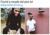 Found a couple old pics lol #BlackMenSmiling
