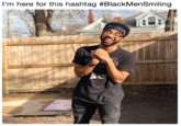 I'm here for this hashtag #BlackMenSmiling