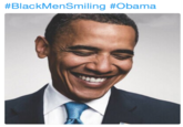 #BlackMenSmiling #Obama