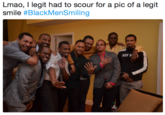 Lmao, I legit had to scour for a pic of a legit smile #BlackMenSmiling