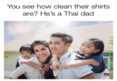 Funny meme of a Thai family with clean white clothes, with clever pun for a caption that sounds like Its A Tide Ad when said out loud.