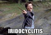 IRIDOCYCLITIS memegenerator.net