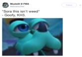 Not Weed Mustelit FWA @aSwankyOtter Follow ) "Sora this isn't weed" Goofy, KH3.