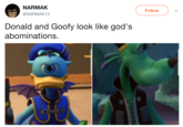 God's Abominations NARMAK Follow @NARMAK13 Donald and Goofy look like god's abominations.