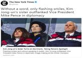 The New York Times @nytimes Without a word, only flashing smiles, Kim Jong-un's sister outflanked Vice President Mike Pence in diplomacy LI se Kim Jong-un's Sister Turns on the Charm, Taking Pence's spotlight Flashing smiles and without speaking in public, Kim Yo-jong outflanked Vice President Mike Pence in diplomatic image-making at the Winter Olympics. nytimes.com